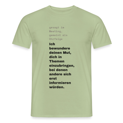 Ich bewundere deinen Mut, dich in Themen einzubringen, bei denen andere sich erst informieren würden. Motiv-T-Shirt für Männer, Farbe Sage