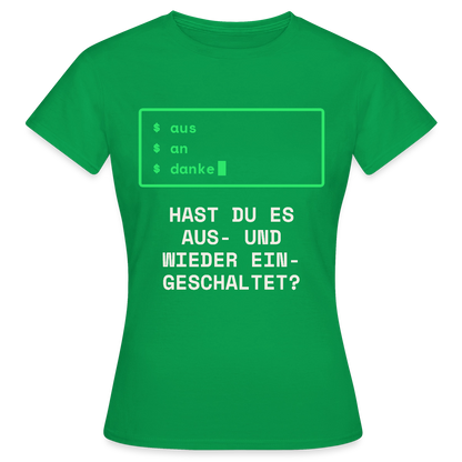 Hast du es aus- und wieder eingeschaltet? Motiv-T-Shirt für Frauen, Farbe Kelly Green