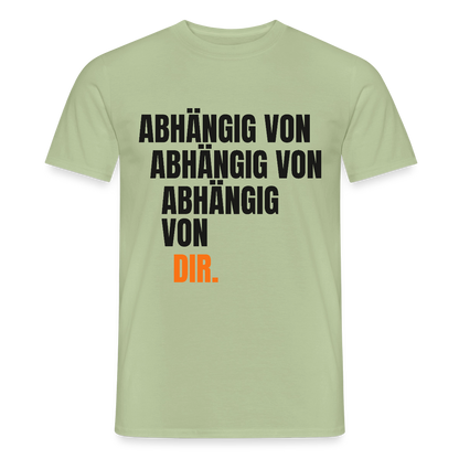 Abhängig von abhängig von abhängig von dir. Motiv-T-Shirt für Männer, Farbe Sage