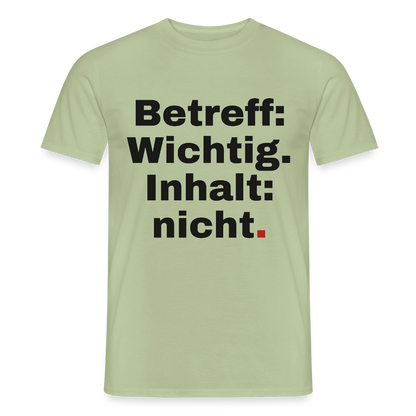 Betreff: Wichtig. Inhalt: nicht. Motiv-T-Shirt für Männer, Farbe Sage