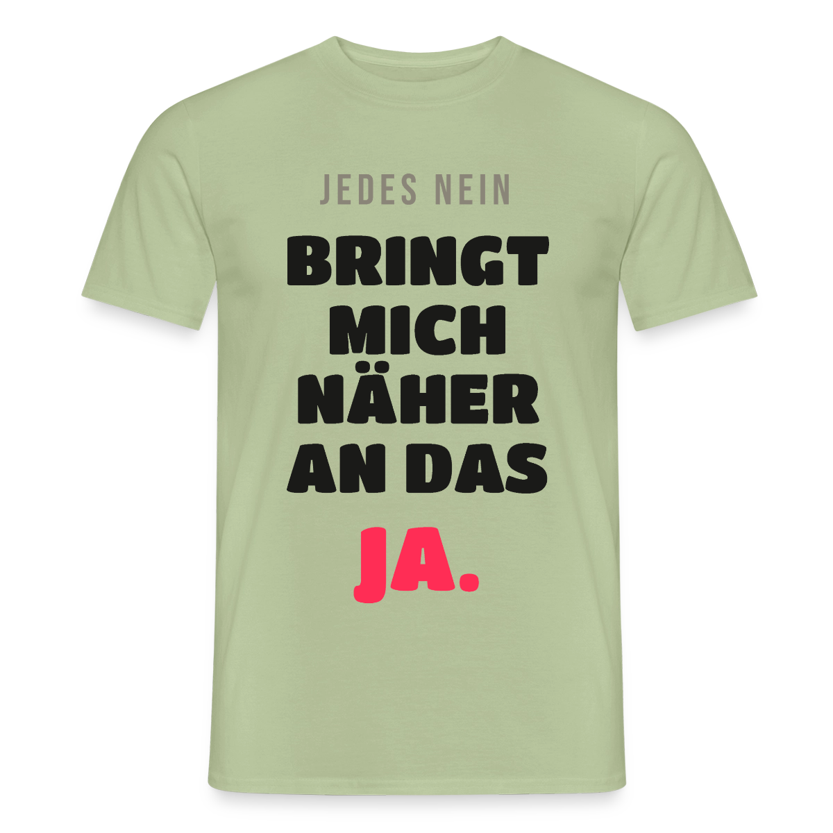 Jedes Nein bringt mich näher an das Ja. Motiv-T-Shirt für Männer, Farbe Sage