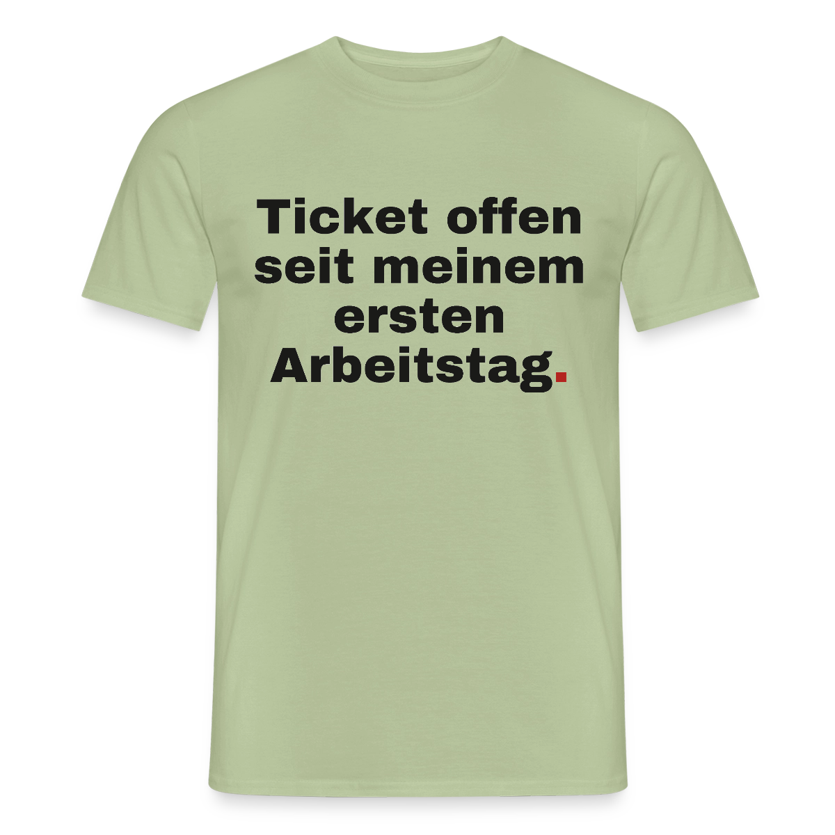 "Ticket offen seit meinem ersten Arbeitstag." Motiv-T-Shirt für Männer, Farbe Sage