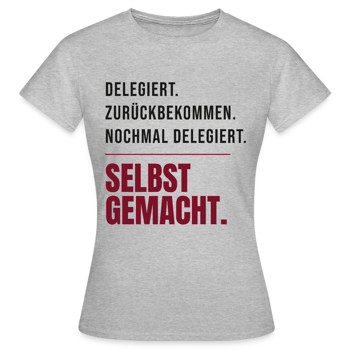 Delegiert. Zurückbekommen. Nochmal delegiert. Selbst gemacht. Motiv-T-Shirt für Frauen, Farbe Grau meliert