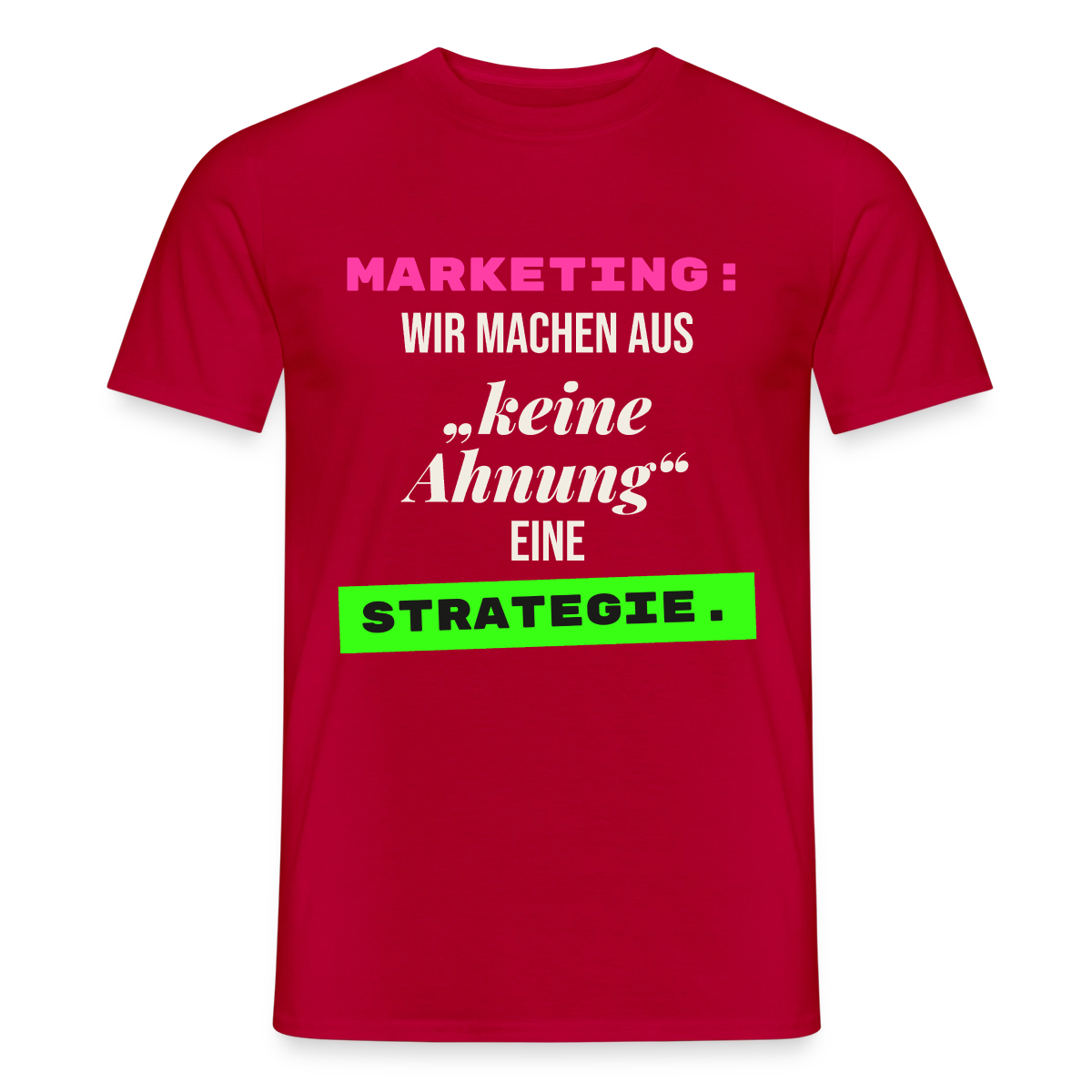Marketing: Wir machen aus keine Ahnung eine Strategie. Motiv-T-Shirt für Männer, Farbe Rot