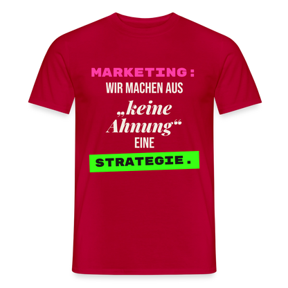 Marketing: Wir machen aus keine Ahnung eine Strategie. Motiv-T-Shirt für Männer, Farbe Rot