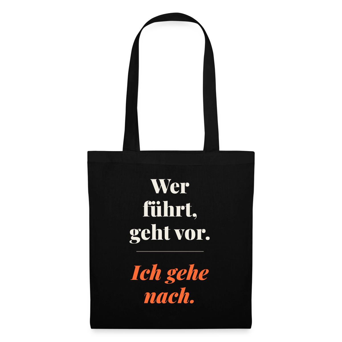 Wer führt, geht vor. Ich gehe nach. Stoffbeutel, Farbe Schwarz