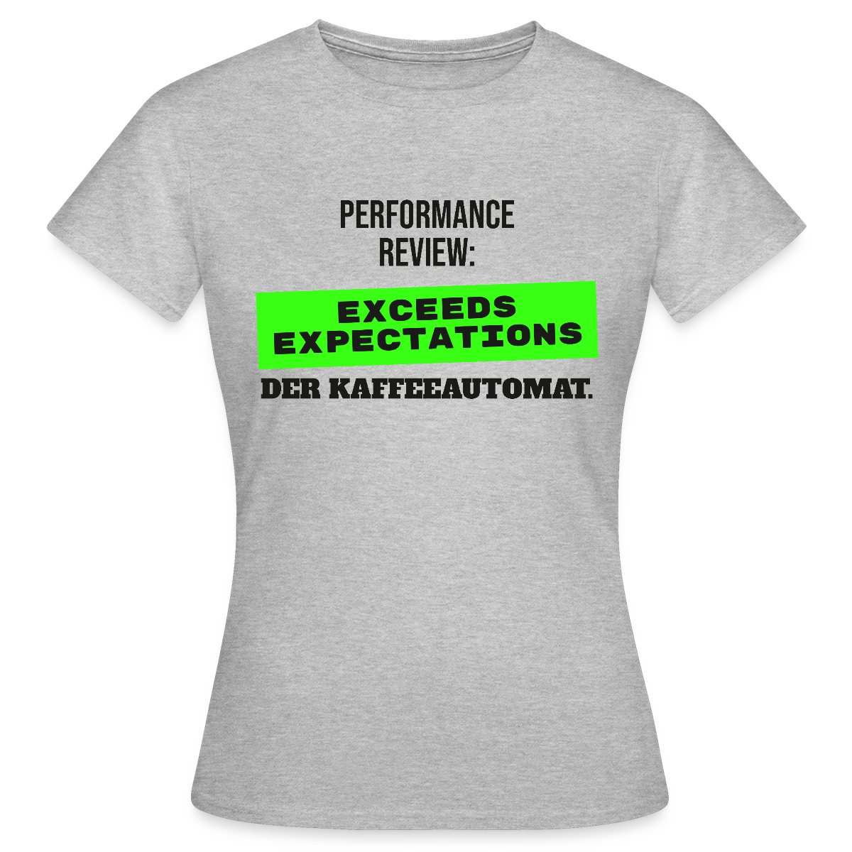 Performance Review: Exceeds Expectations. Der Kaffeeautomat. Motiv-T-Shirt für Frauen, Farbe Grau meliert