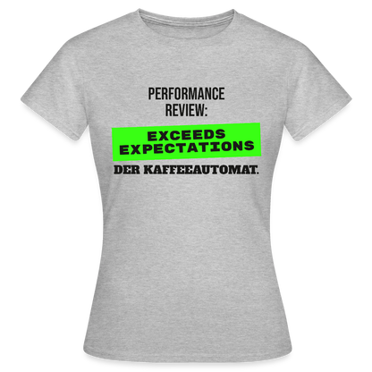 Performance Review: Exceeds Expectations. Der Kaffeeautomat. Motiv-T-Shirt für Frauen, Farbe Grau meliert