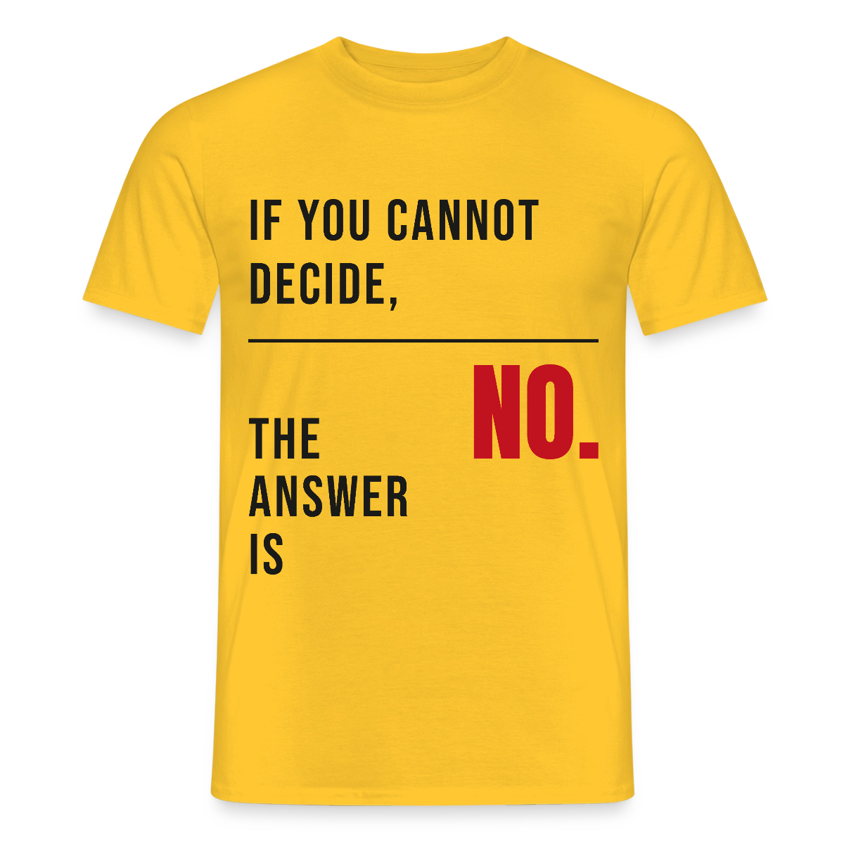 If you cannot decide, the answer is no. Motiv-T-Shirt für Männer, Farbe Gelb