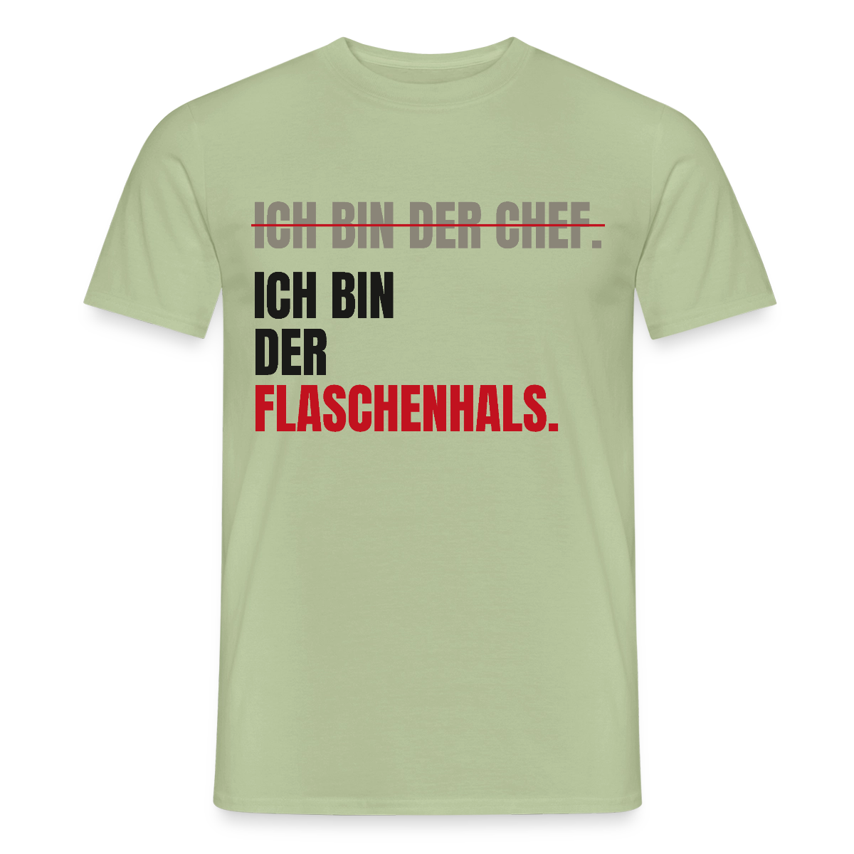 Ich bin der Chef. Ich bin der Flaschenhals. Motiv-T-Shirt für Männer, Farbe Sage