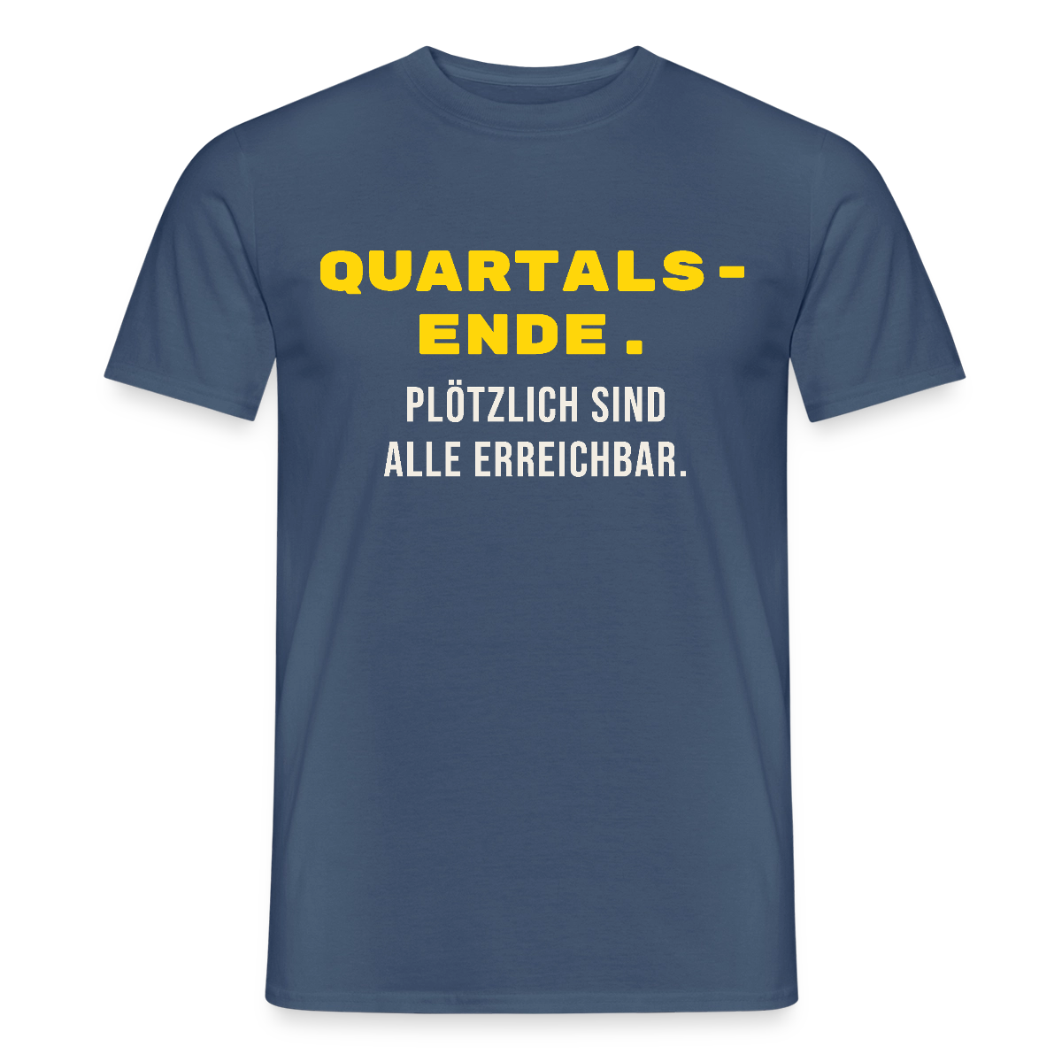 Quartalsende. Plötzlich sind alle erreichbar. Motiv-T-Shirt für Männer, Farbe Dunkles Denimblau