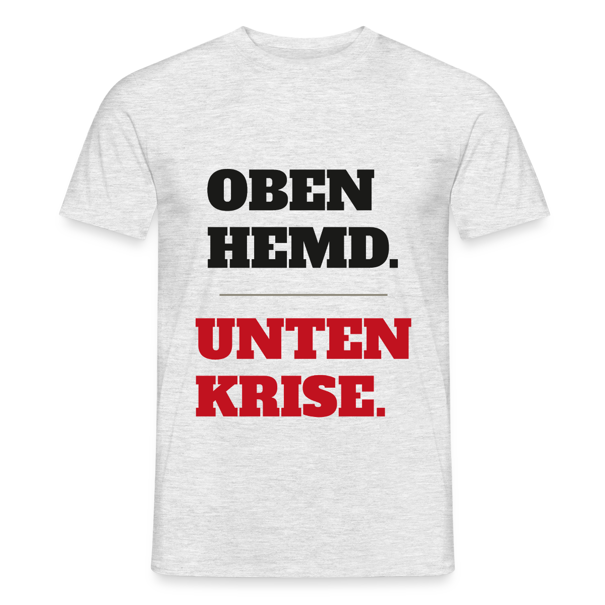 Oben Hemd, unten Krise Motiv-T-Shirt für Männer, Farbe Grau meliert