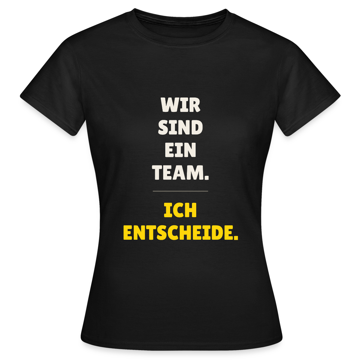 Wir sind ein Team. Ich entscheide. Motiv-T-Shirt für Frauen, Farbe Schwarz