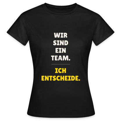 Wir sind ein Team. Ich entscheide. Motiv-T-Shirt für Frauen, Farbe Schwarz