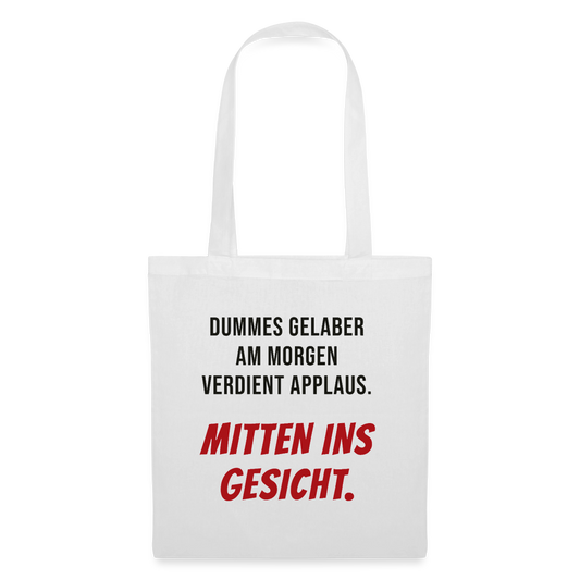 Dummes Gelaber am Morgen verdient Applaus. Mitten ins Gesicht. Stoffbeutel, Farbe Weiß