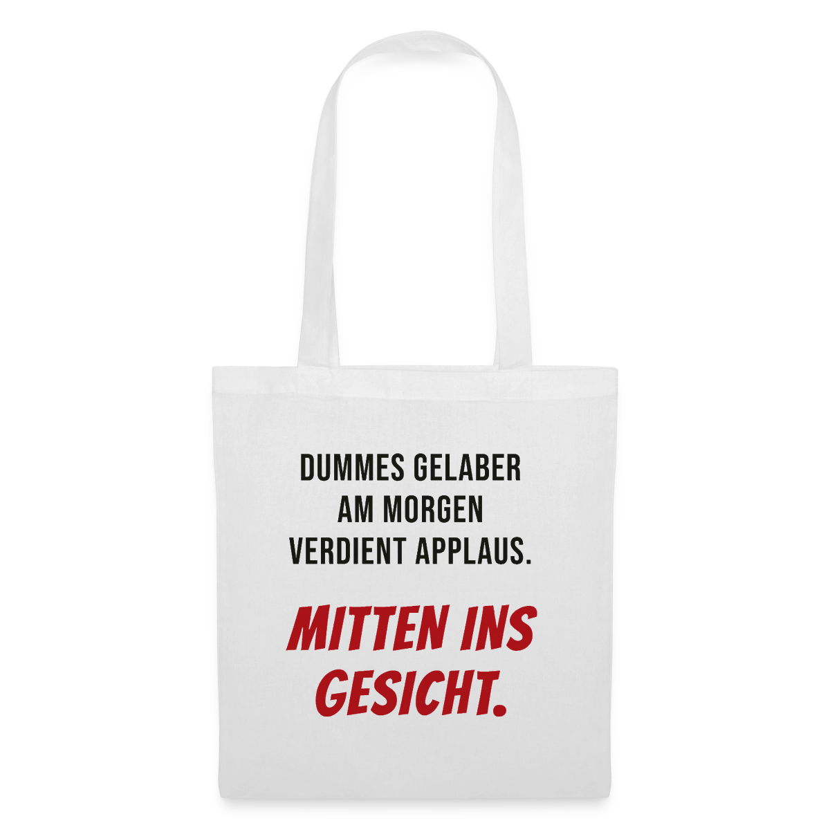 Dummes Gelaber am Morgen verdient Applaus. Mitten ins Gesicht. Stoffbeutel, Farbe Weiß