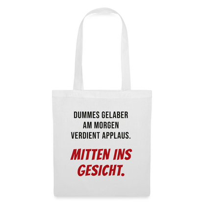 Dummes Gelaber am Morgen verdient Applaus. Mitten ins Gesicht. Stoffbeutel, Farbe Weiß