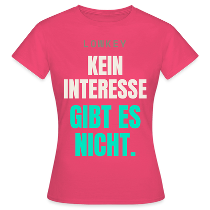 Lowkey. Kein Interesse gibt es nicht. Motiv-T-Shirt für Frauen, Farbe Azalea