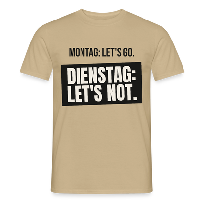 "Montag: let's go. Dienstag: let's not." Motiv-T-Shirt für Männer, Farbe Sandbeige