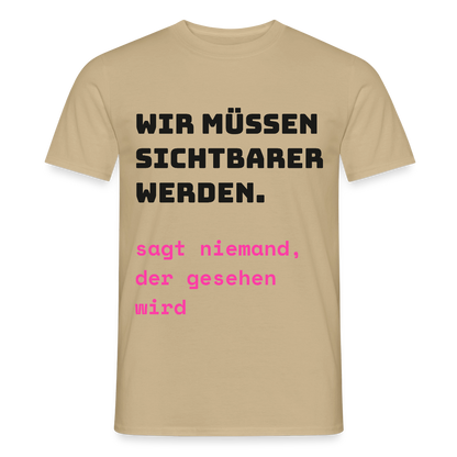 Wir müssen sichtbarer werden. Sagt niemand, der gesehen wird. Motiv-T-Shirt für Männer, Farbe Sandbeige