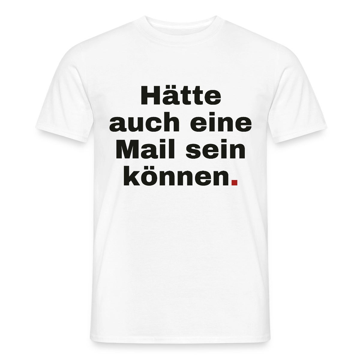 Hätte auch eine Mail sein können. Grotesk-Motiv Motiv-T-Shirt für Männer, Farbe Weiß