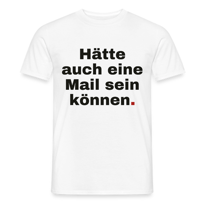 Hätte auch eine Mail sein können. Grotesk-Motiv Motiv-T-Shirt für Männer, Farbe Weiß