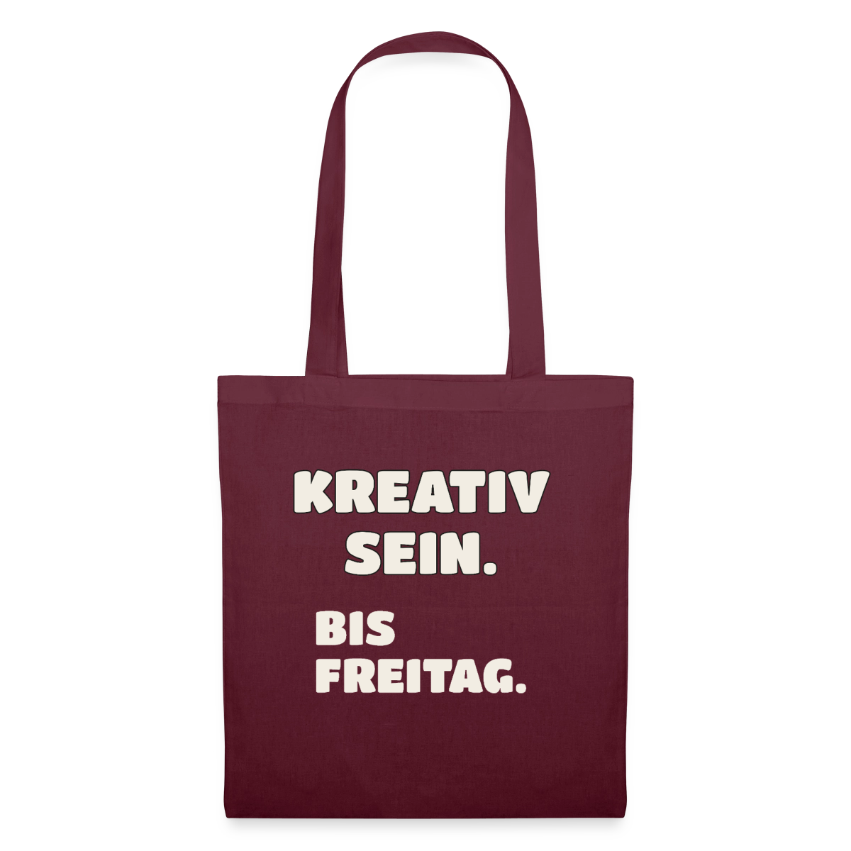 Kreativ sein. Bis Freitag. Stoffbeutel, Farbe Burgunderrot