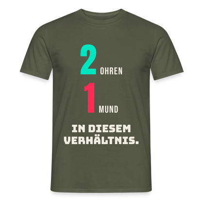 2 Ohren. 1 Mund. In diesem Verhältnis. Motiv-T-Shirt für Männer, Farbe Militärgrün