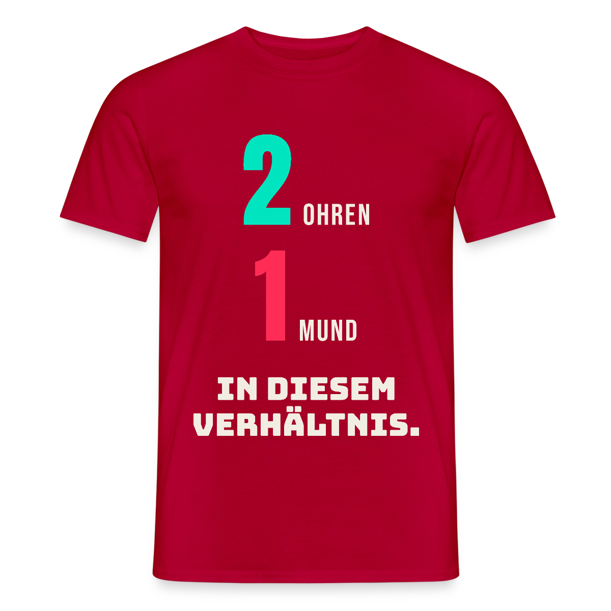 2 Ohren. 1 Mund. In diesem Verhältnis. Motiv-T-Shirt für Männer, Farbe Rot
