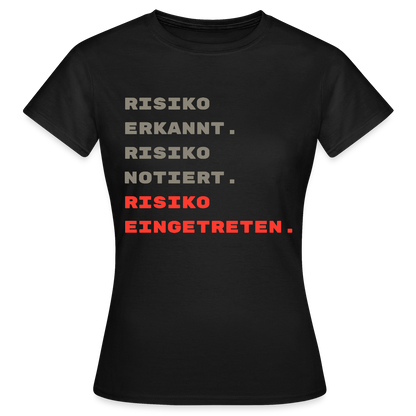 Risiko erkannt. Risiko notiert. Risiko eingetreten. Motiv-T-Shirt für Frauen, Farbe Schwarz