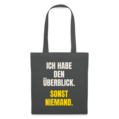 Ich habe den Überblick. Sonst niemand. Stoffbeutel, Farbe Graphite