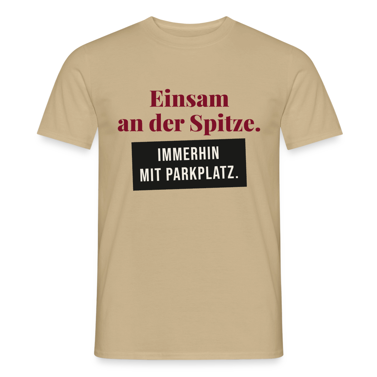 Einsam an der Spitze. Immerhin mit Parkplatz. Motiv-T-Shirt für Männer, Farbe Sandbeige