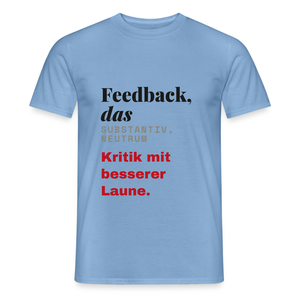 "Feedback, das: Kritik mit besserer Laune." Motiv-T-Shirt für Männer, Farbe Carolina Blue