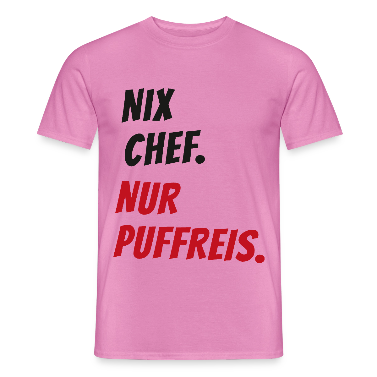 "Nix Chef. Nur Puffreis." Motiv-T-Shirt für Männer, Farbe Pink