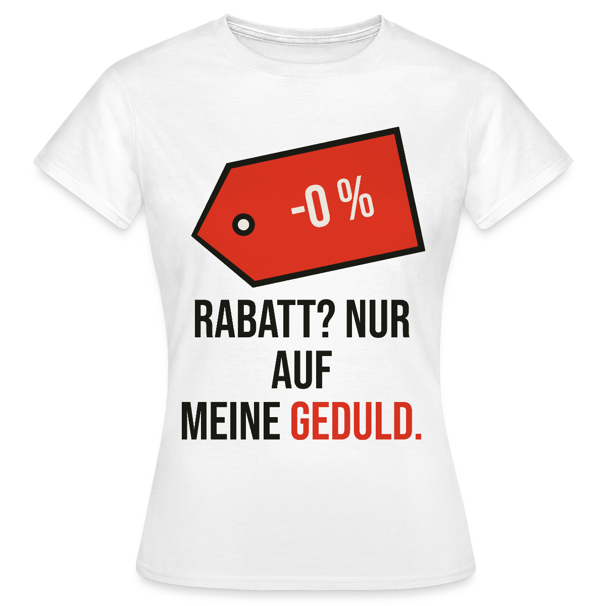 Rabatt? Nur auf meine Geduld. Motiv-T-Shirt für Frauen, Farbe Weiß