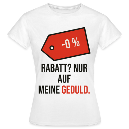 Rabatt? Nur auf meine Geduld. Motiv-T-Shirt für Frauen, Farbe Weiß