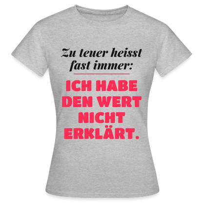 Zu teuer heißt fast immer: Ich habe den Wert nicht erklärt. Motiv-T-Shirt für Frauen, Farbe Grau meliert