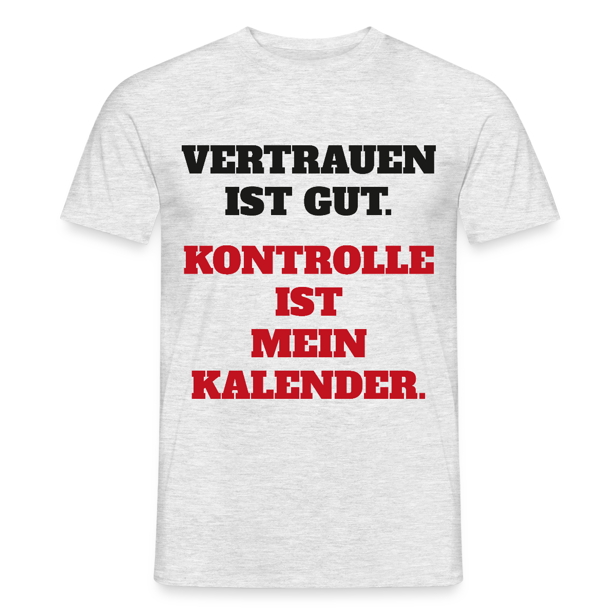 Vertrauen ist gut. Kontrolle ist mein Kalender. Motiv-T-Shirt für Männer, Farbe Grau meliert