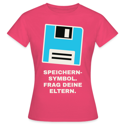 Speichern-Symbol. Frag deine Eltern. Motiv-T-Shirt für Frauen, Farbe Azalea