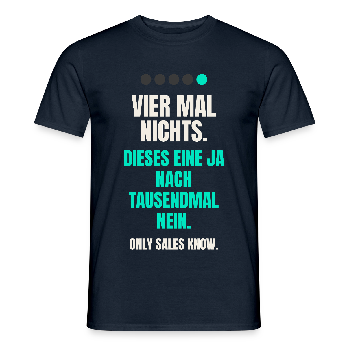 Vier Mal nichts. Dieses eine Ja nach tausendmal Nein. Motiv-T-Shirt für Männer, Farbe Navy