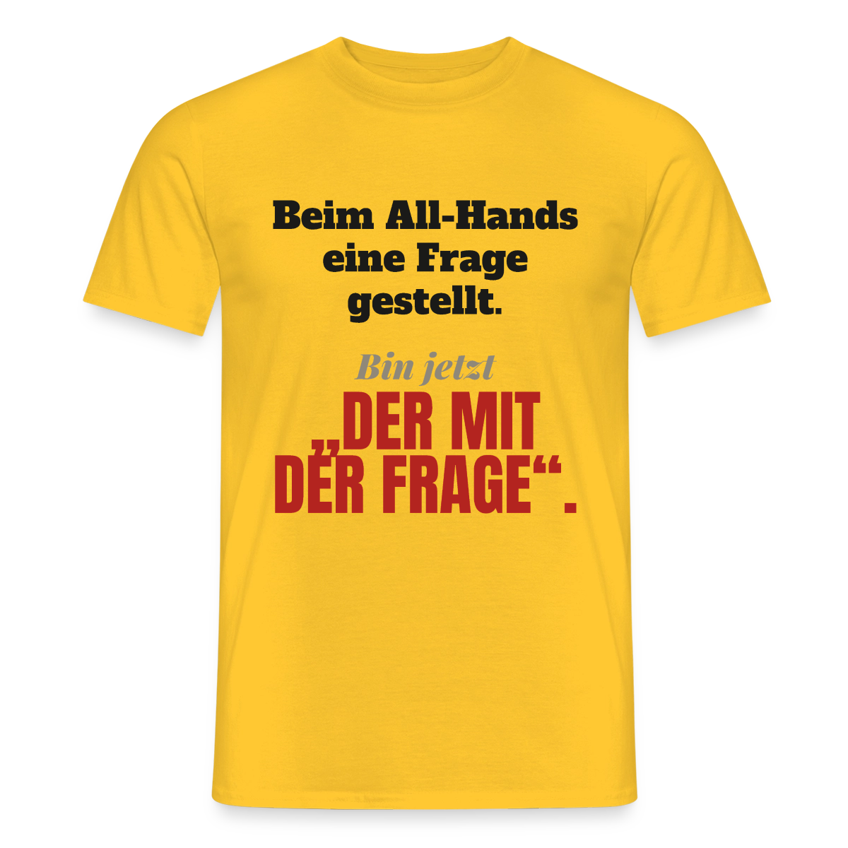 Beim All-Hands eine Frage gestellt. Bin jetzt der mit der Frage. Motiv-T-Shirt für Männer, Farbe Gelb
