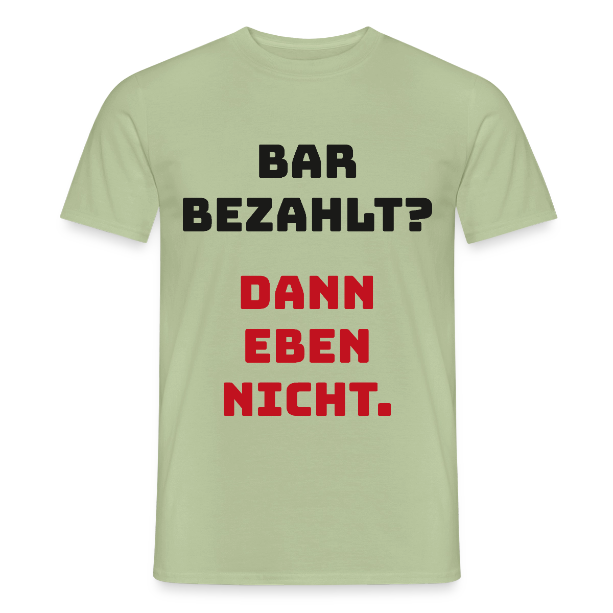 "Bar bezahlt? Dann eben nicht." Motiv-T-Shirt für Männer, Farbe Sage