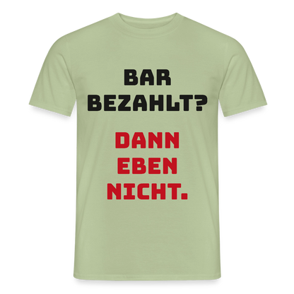 "Bar bezahlt? Dann eben nicht." Motiv-T-Shirt für Männer, Farbe Sage
