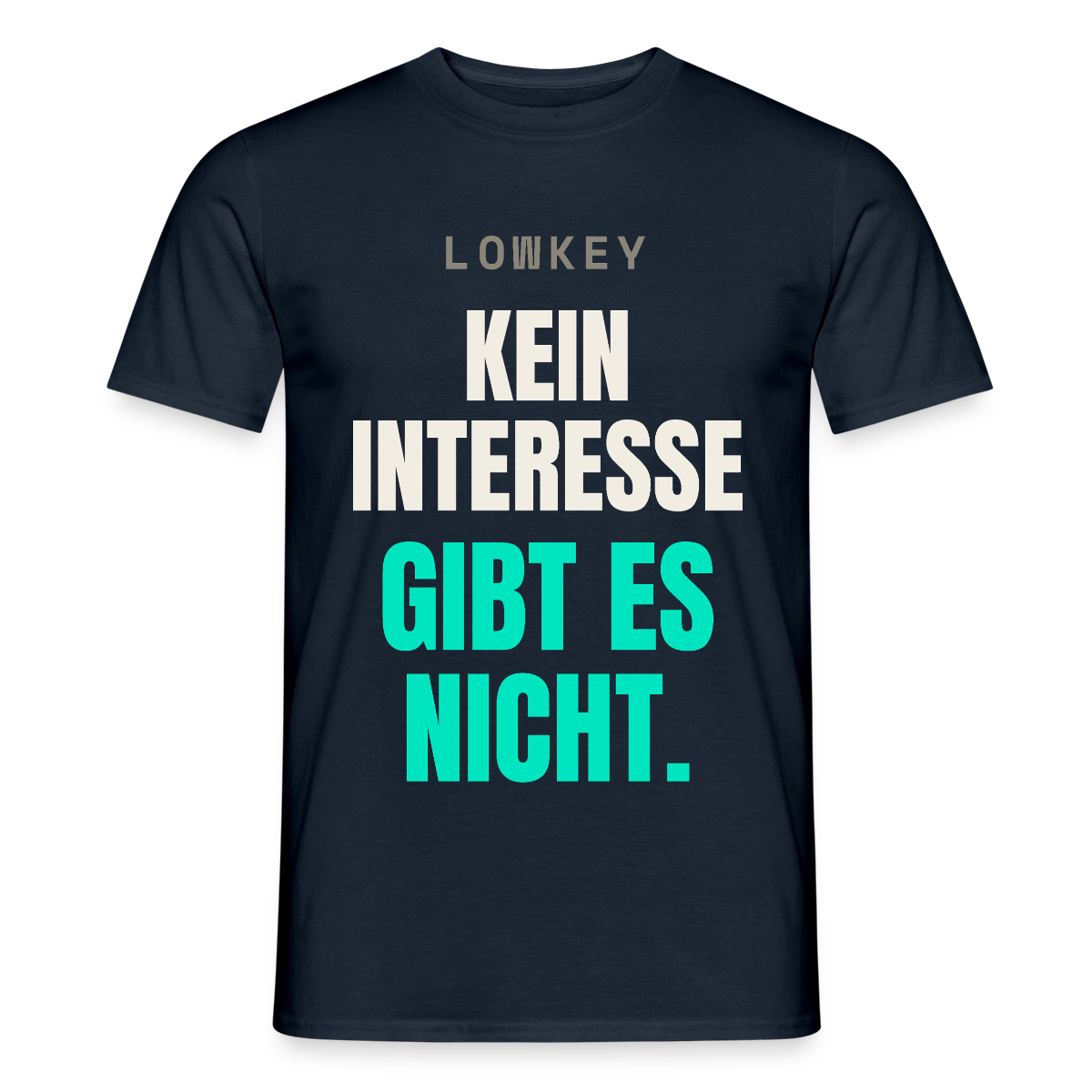 Lowkey. Kein Interesse gibt es nicht. Motiv-T-Shirt für Männer, Farbe Navy