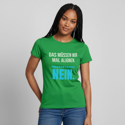 "Das müssen wir mal alignen. Übersetzung: nein." Motiv-T-Shirt für Frauen, Farbe Kelly Green