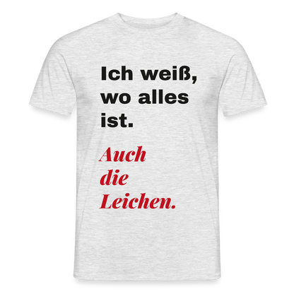 Ich weiß, wo alles ist. Auch die Leichen. Motiv-T-Shirt für Männer, Farbe Grau meliert