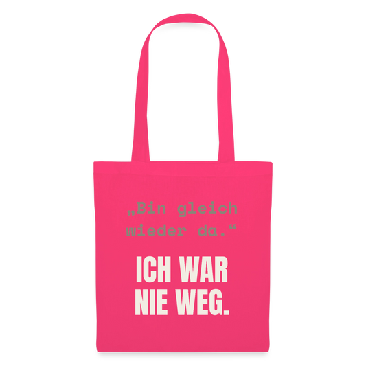Ich war nie weg Stoffbeutel, Farbe Azalea
