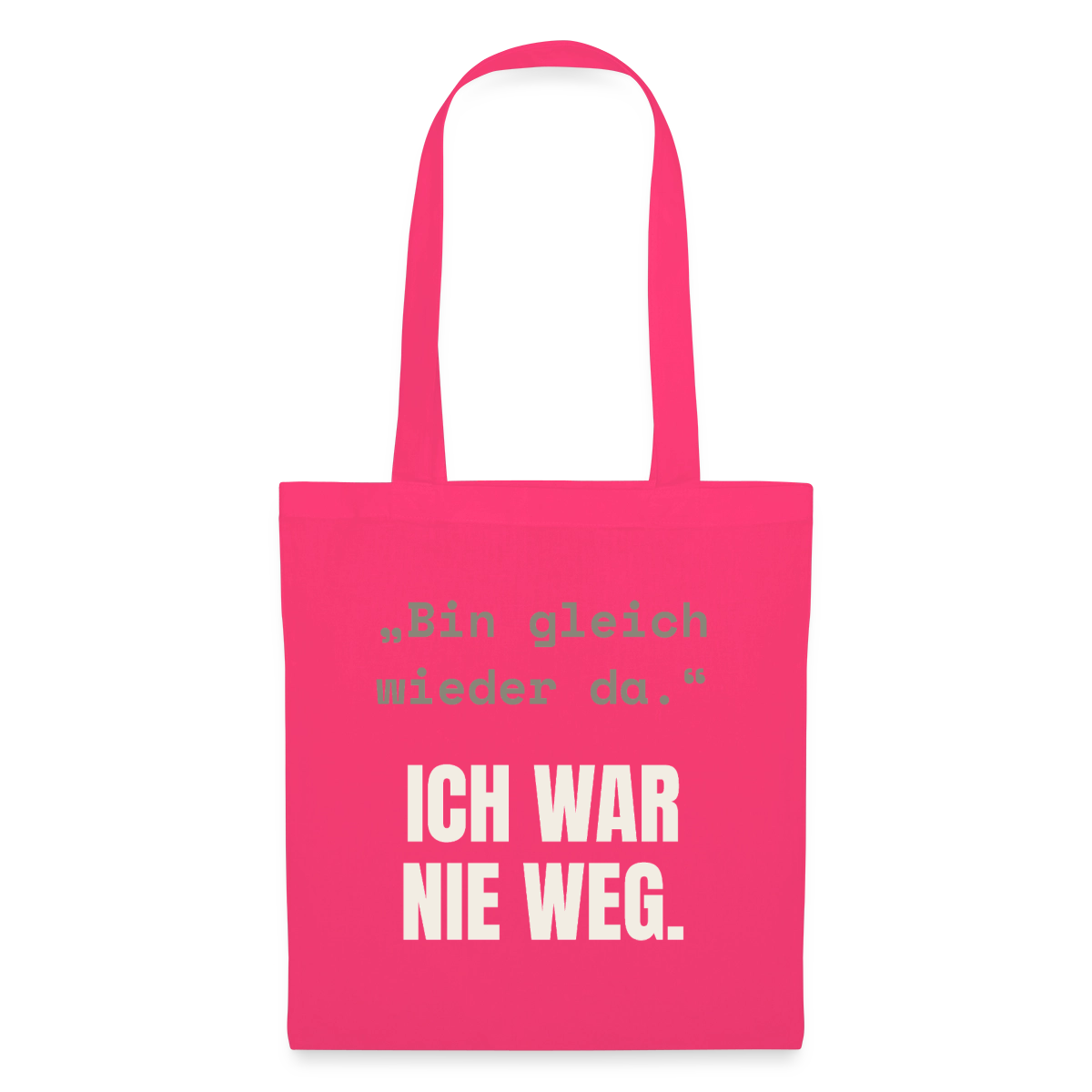 Ich war nie weg Stoffbeutel, Farbe Azalea