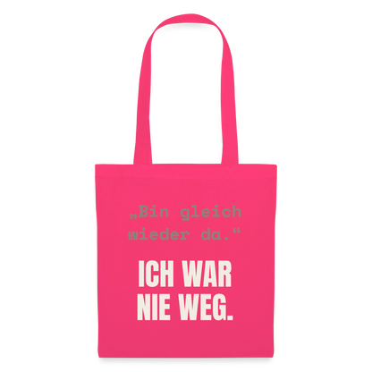 Ich war nie weg Stoffbeutel, Farbe Azalea