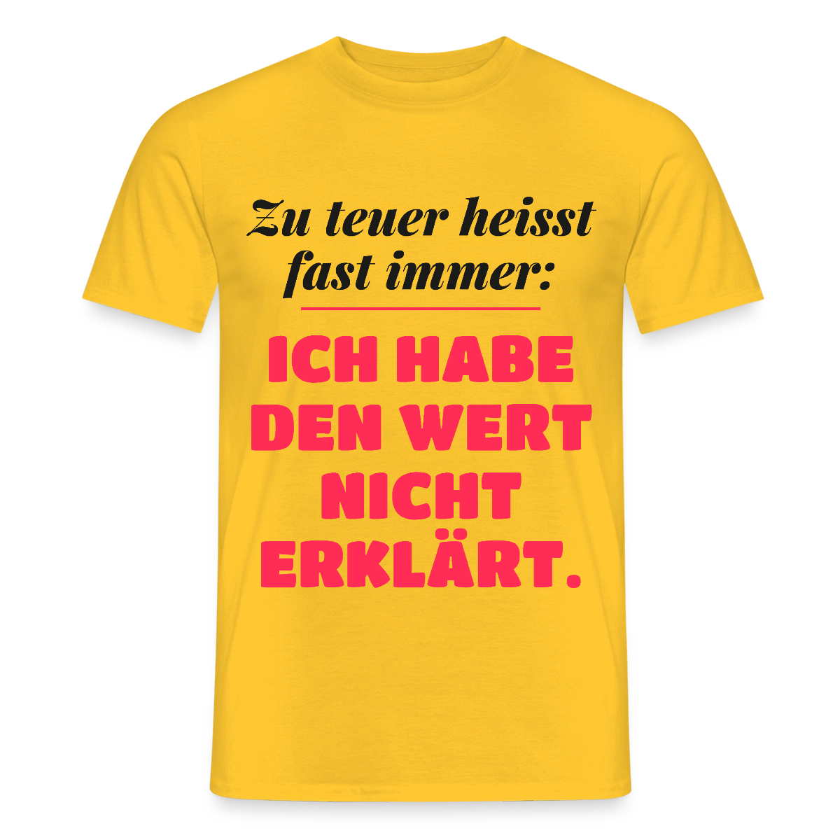 Zu teuer heißt fast immer: Ich habe den Wert nicht erklärt. Motiv-T-Shirt für Männer, Farbe Gelb